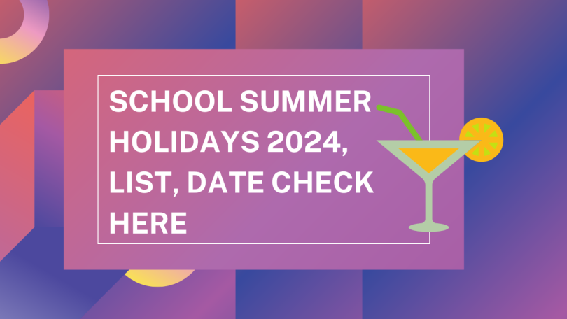 School Summer Holidays 2024, List, Date Check Here