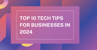Top 10 Tech Tips for Businesses in 2024