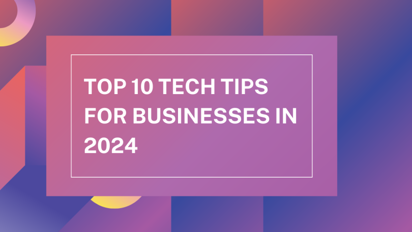 Top 10 Tech Tips for Businesses in 2024