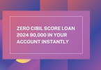 Zero Cibil Score Loan 2024 90,000 in your account instantly